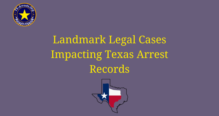 Landmark Legal Cases Impacting Texas Arrest Records