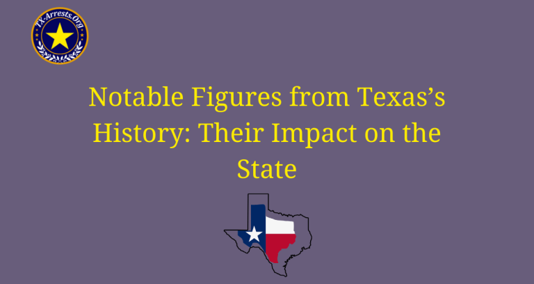 Notable Figures from Texas's History: Their Impact on the State