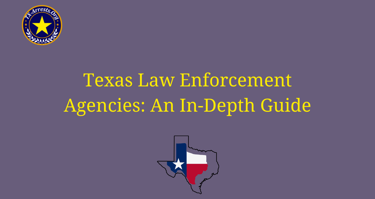 Texas Law Enforcement Agencies: An In-Depth Guide