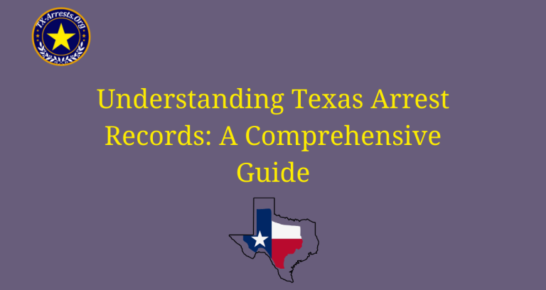 Understanding Texas Arrest Records: A Comprehensive Guide