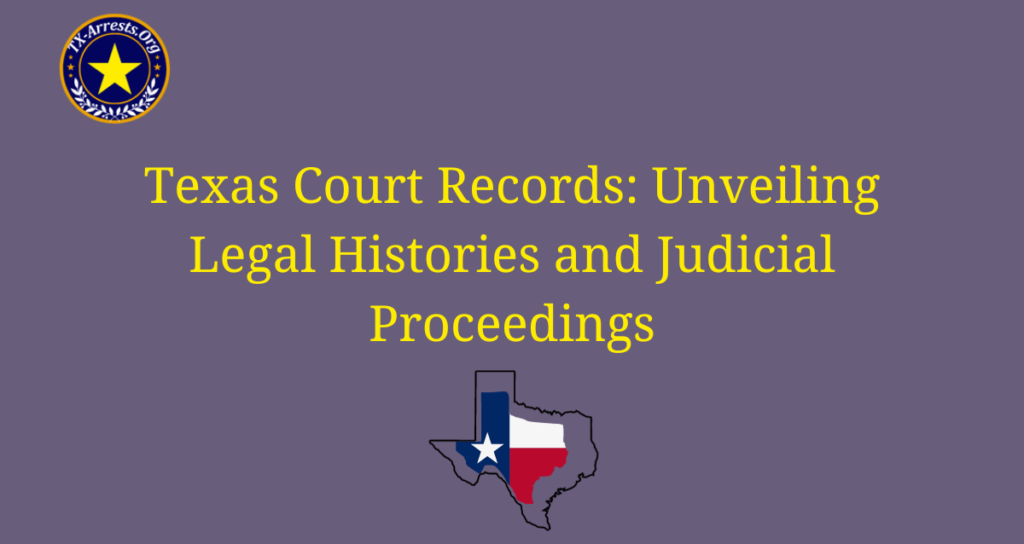 Texas Court Records: Unveiling Legal Histories and Judicial Proceedings